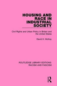 Housing and Race in Industrial Society : Routledge Library Editions: Racism and Fascism - David H. McKay