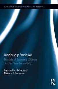 Leadership Varieties : The Role of Economic Change and the New Masculinity - Alexander Styhre