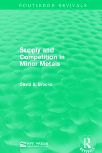 Supply and Competition in Minor Metals : Routledge Revivals - David B. Brooks