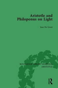 Aristotle and Philoponus on Light : Routledge Library Editions: Aristotle - Jean De Groot