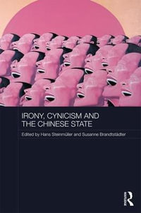 Irony, Cynicism and the Chinese State : Routledge Contemporary China - Hans SteinmÃ¼ller