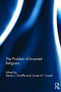 The Problem of Invented Religions - Steven J. Sutcliffe