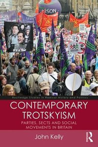 Contemporary Trotskyism : Parties, Sects and Social Movements in Britain - John Kelly