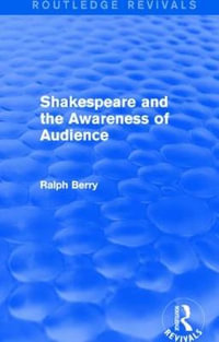 Shakespeare and the Awareness of Audience : Routledge Revivals - Ralph Berry