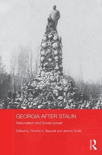 Georgia after Stalin : Nationalism and Soviet power - Timothy K. Blauvelt