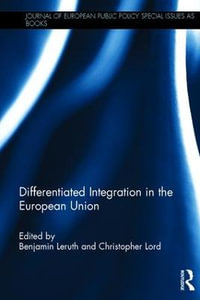 Differentiated Integration in the European Union : Journal of European Public Policy Series - Benjamin Leruth