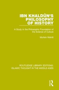 Ibn KhalduÌn's Philosophy of History : A Study in the Philosophic Foundation of the Science of Culture - Muhsin Mahdi