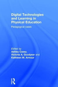 Digital Technologies and Learning in Physical Education : Pedagogical cases - Ashley Casey