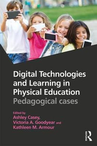 Digital Technologies and Learning in Physical Education : Pedagogical cases - Ashley Casey