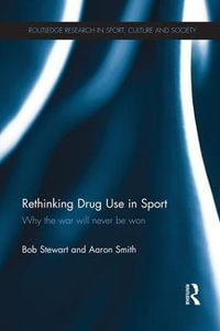 Rethinking Drug Use in Sport : Why the war will never be won - Bob Stewart