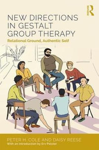 New Directions in Gestalt Group Therapy : Relational Ground, Authentic Self - Peter H. Cole