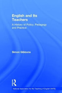 English and Its Teachers : A History of Policy, Pedagogy and Practice - Simon Gibbons