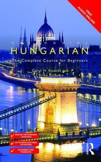 Colloquial Hungarian : The Complete Course for Beginners - Carol Rounds