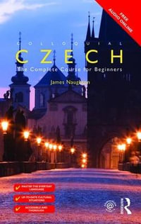 Colloquial Czech : The Complete Course for Beginners - James Naughton