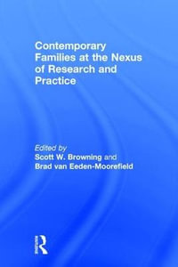 Contemporary Families at the Nexus of Research and Practice - Scott W. Browning