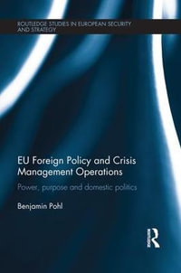 EU Foreign Policy and Crisis Management Operations : Power, purpose and domestic politics - Benjamin Pohl