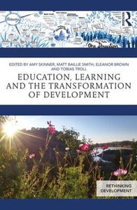 Education, Learning and the Transformation of Development : Rethinking Development - Amy Skinner