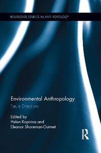 Environmental Anthropology : Future Directions - Helen Kopnina