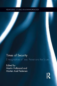 Times of Security : Ethnographies of Fear, Protest and the Future - Martin Holbraad