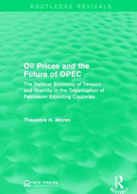 Oil Prices and the Future of OPEC : The Political Economy of Tension and Stability in the Organization of Petroleum Exporting Coutnries - Theodore H. Moran