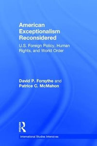 American Exceptionalism Reconsidered : U.S. Foreign Policy, Human Rights, and World Order - David P. Forsythe