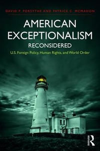 American Exceptionalism Reconsidered : U.S. Foreign Policy, Human Rights, and World Order - David P. Forsythe