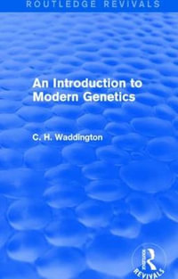 An Introduction to Modern Genetics : Routledge Revivals: Selected Works of C. H. Waddington - C. H. Waddington