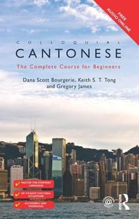 Colloquial Cantonese : The Complete Course for Beginners - Dana Scott Bourgerie