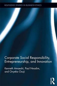 Corporate Social Responsibility, Entrepreneurship, and Innovation : Routledge Studies in Business Ethics - Kenneth Amaeshi