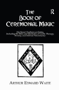 The Book of Ceremonial Magic - Arthur Edward Waite