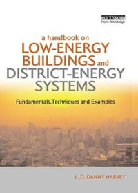 A Handbook on Low-Energy Buildings and District-Energy Systems : Fundamentals, Techniques and Examples - L.D. Danny Harvey