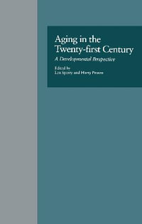 Aging in the Twenty-first Century : A Developmental Perspective - Len Sperry