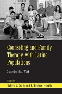 Counseling and Family Therapy with Latino Populations : Strategies that Work - Robert L. Smith