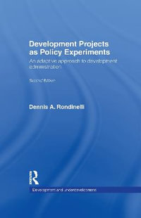 Development Projects as Policy Experiments : An Adaptive Approach to Development Administration - Dennis A. Rondinelli