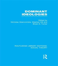 Dominant Ideologies : Routledge Library Editions: Social Theory - Bryan S. Turner