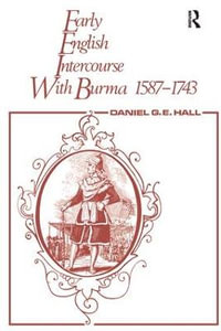 Early English Intercourse with Burma, 1587-1743 and the Tragedy of Negrais - David George