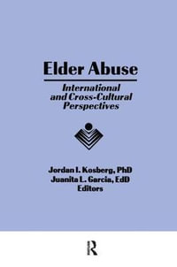 Elder Abuse : International and Cross-Cultural Perspectives - Jordan I Kosberg