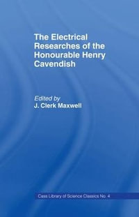 Electrical Researches of the Honorable Henry Cavendish - James Clerk Maxwell