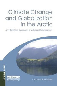 Climate Change and Globalization in the Arctic : An Integrated Approach to Vulnerability Assessment - E. Carina H. Keskitalo