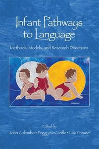 Infant Pathways to Language : Methods, Models, and Research Directions - John Colombo