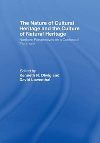 The Nature of Cultural Heritage, and the Culture of Natural Heritage - David Lowenthal