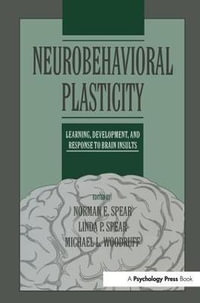 Neurobehavioral Plasticity : Learning, Development, and Response to Brain Insults - Linda P. Spear