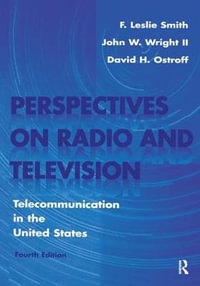 Perspectives on Radio and Television : Telecommunication in the United States - F. Leslie Smith