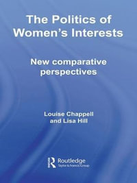 The Politics of Women's Interests : New Comparative Perspectives - Louise Chappell