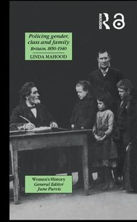 Policing Gender, Class And Family In Britain, 1800-1945 : Women's and Gender History - Linda Mahood