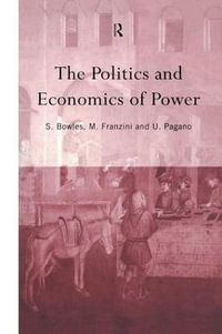 The Politics and Economics of Power : Routledge Siena Studies in Political Economy - Samuel Bowles