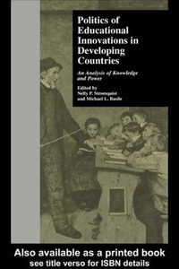 Politics of Educational Innovations in Developing Countries : An Analysis of Knowledge and Power - Nelly P. Stromquist