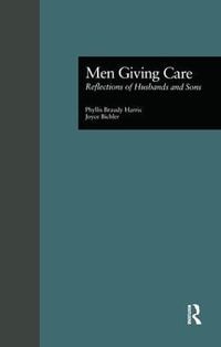 Men Giving Care : Reflections of Husbands and Sons - Phyllis B. Harris