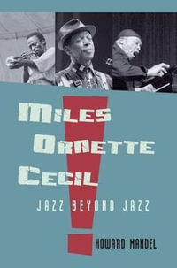 Miles, Ornette, Cecil : Jazz Beyond Jazz - Howard Mandel