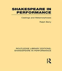 Shakespeare in Performance : Castings and Metamorphoses - Ralph Berry